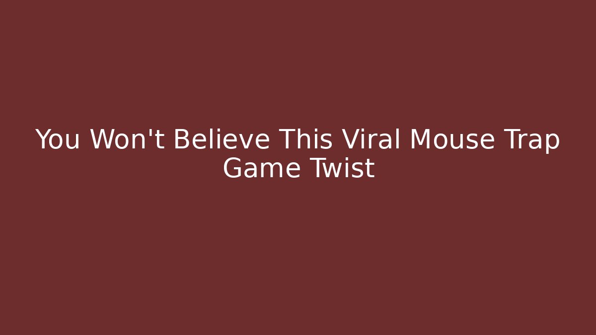 You Won't Believe This Viral Mouse Trap Game Twist