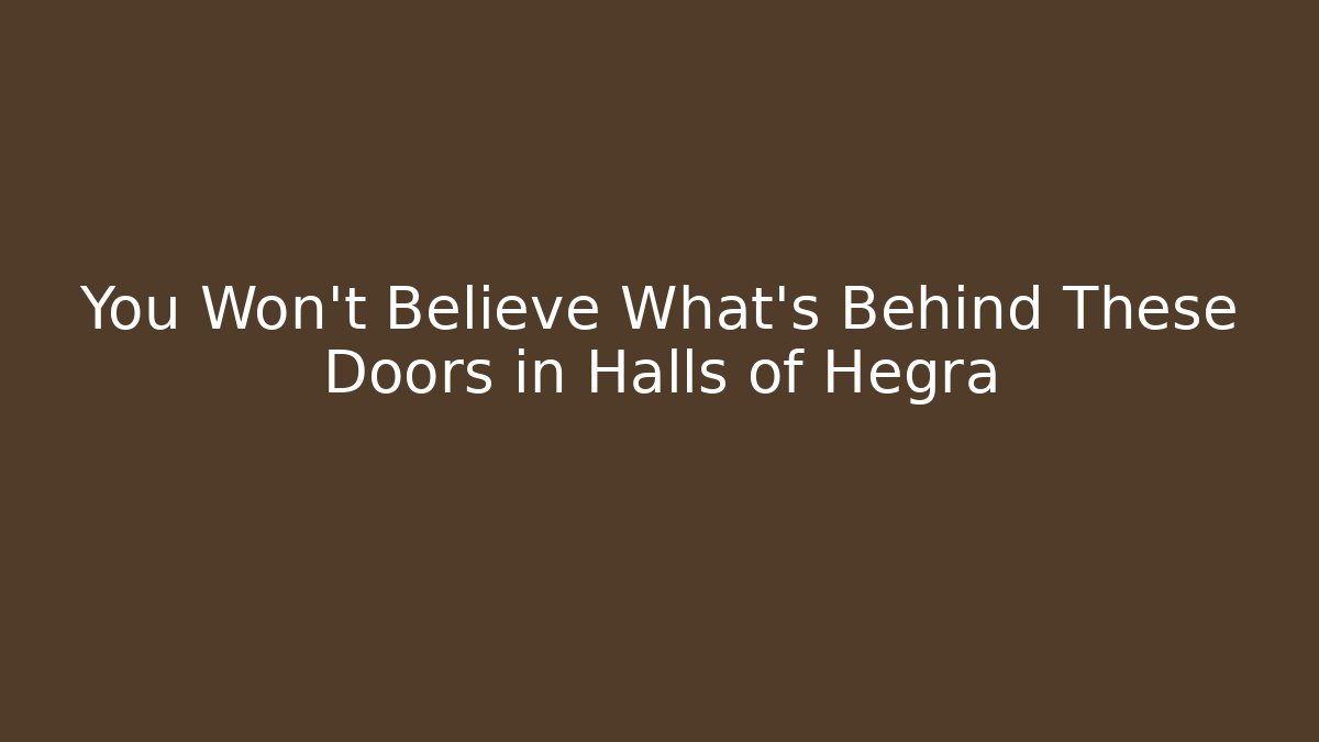 You Won't Believe What's Behind These Doors in Halls of Hegra