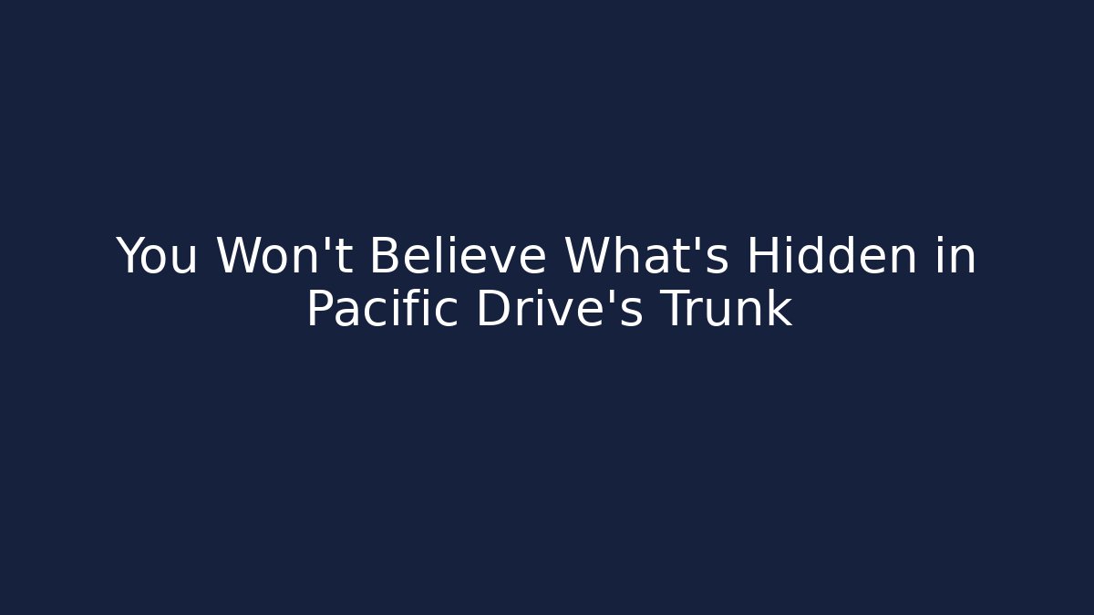 You Won't Believe What's Hidden in Pacific Drive's Trunk