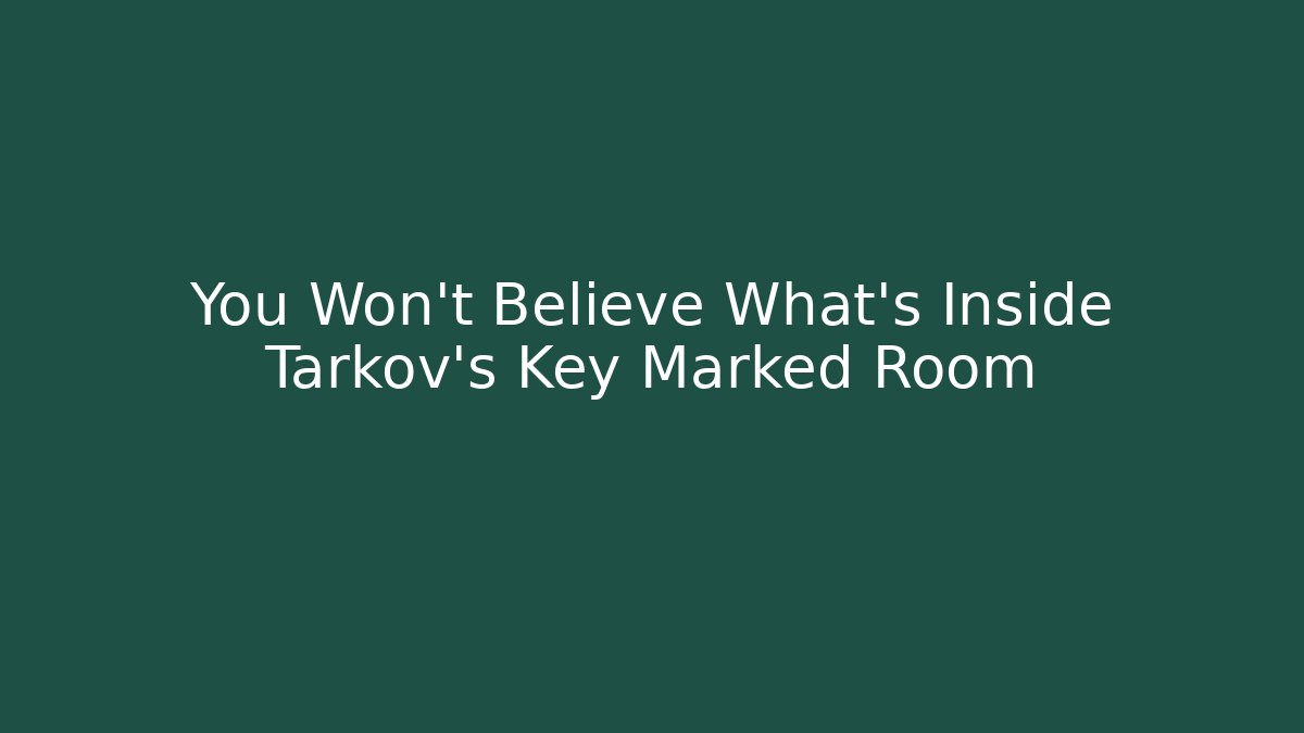 You Won't Believe What's Inside Tarkov's Key Marked Room