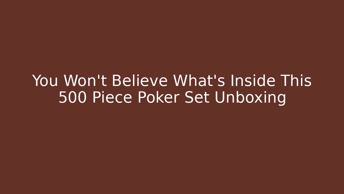 You Won't Believe What's Inside This 500 Piece Poker Set Unboxing