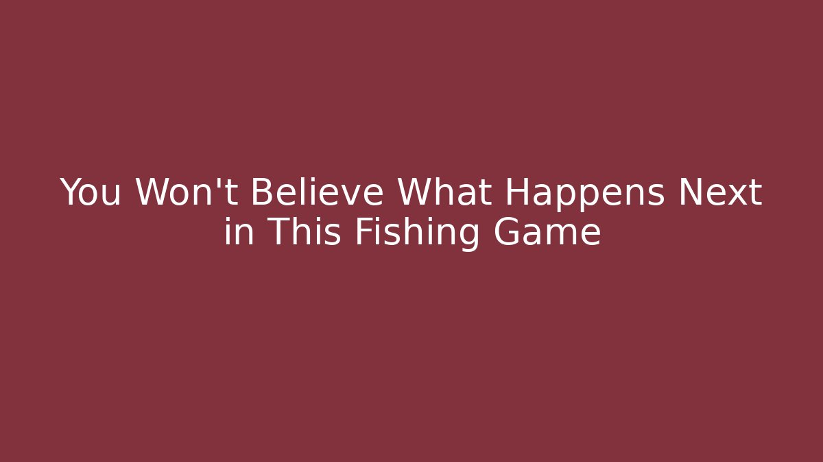 You Won't Believe What Happens Next in This Fishing Game