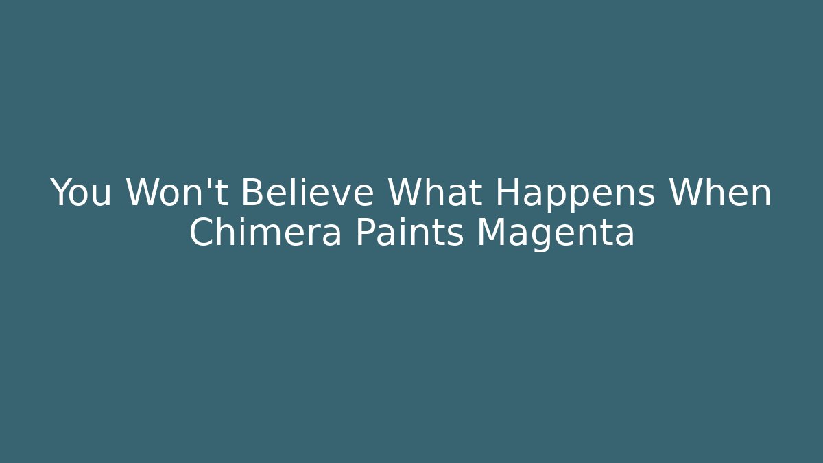 You Won't Believe What Happens When Chimera Paints Magenta