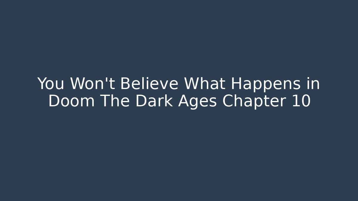 You Won't Believe What Happens in Doom The Dark Ages Chapter 10