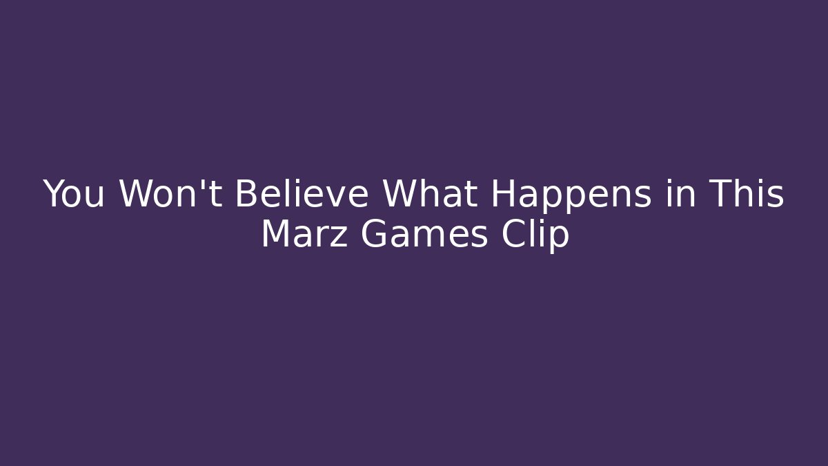 You Won't Believe What Happens in This Marz Games Clip