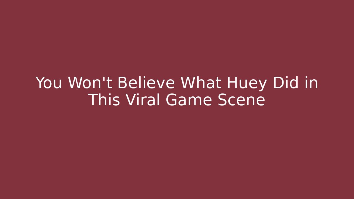 You Won't Believe What Huey Did in This Viral Game Scene