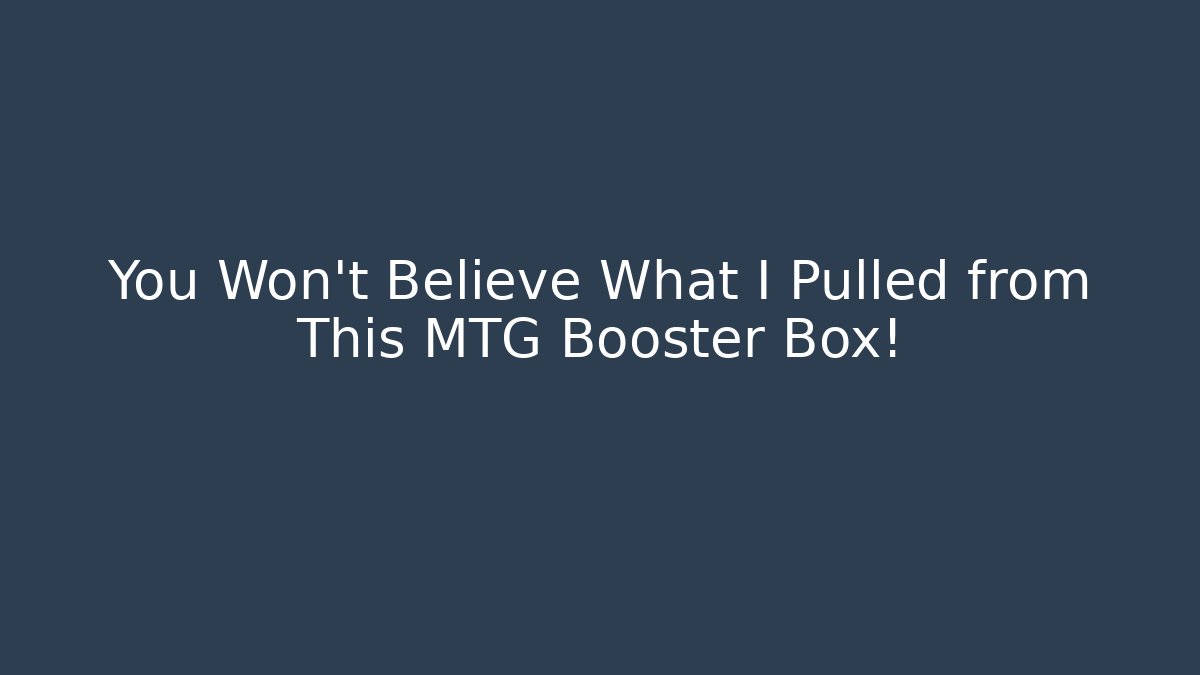 You Won't Believe What I Pulled from This MTG Booster Box！