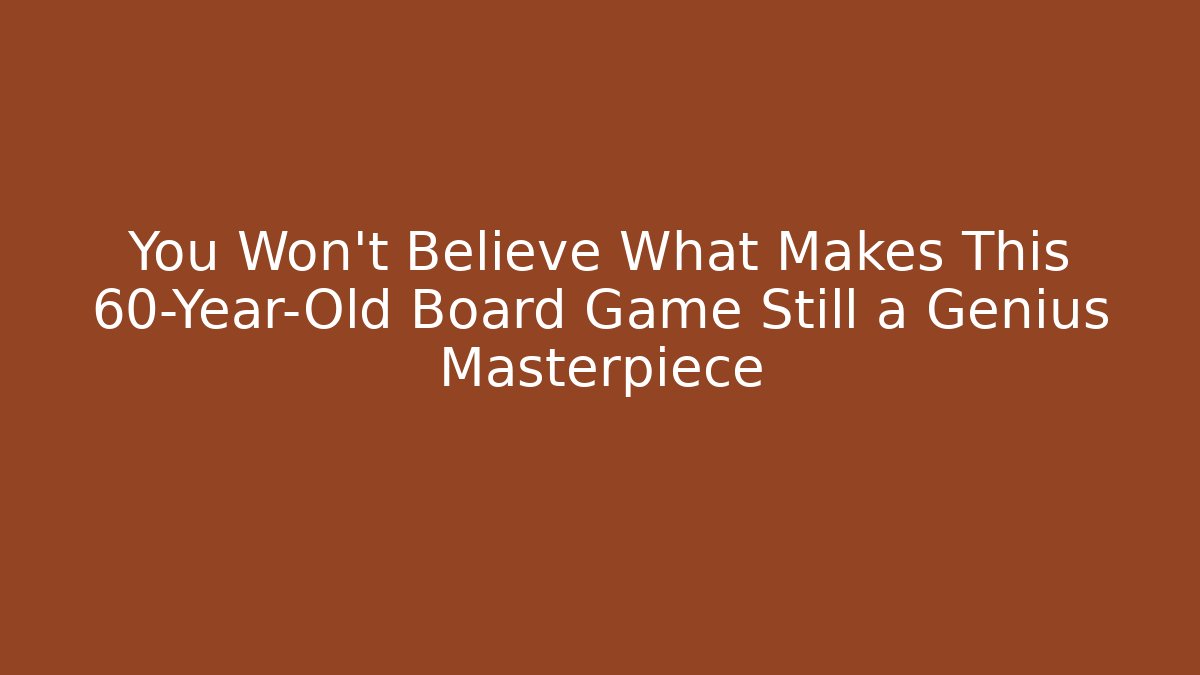 You Won't Believe What Makes This 60-Year-Old Board Game Still a Genius Masterpiece