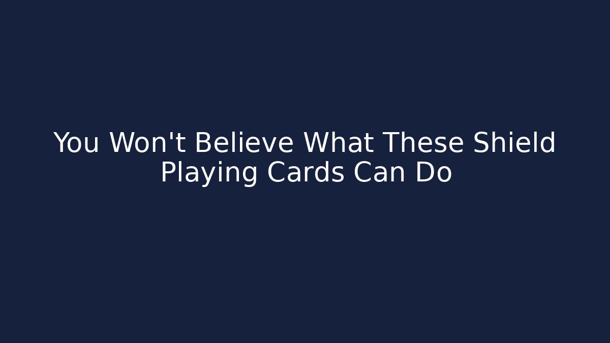 You Won't Believe What These Shield Playing Cards Can Do