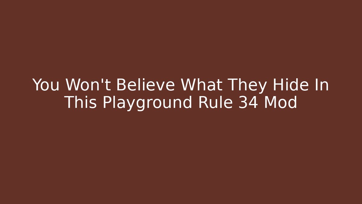 You Won't Believe What They Hide In This Playground Rule 34 Mod