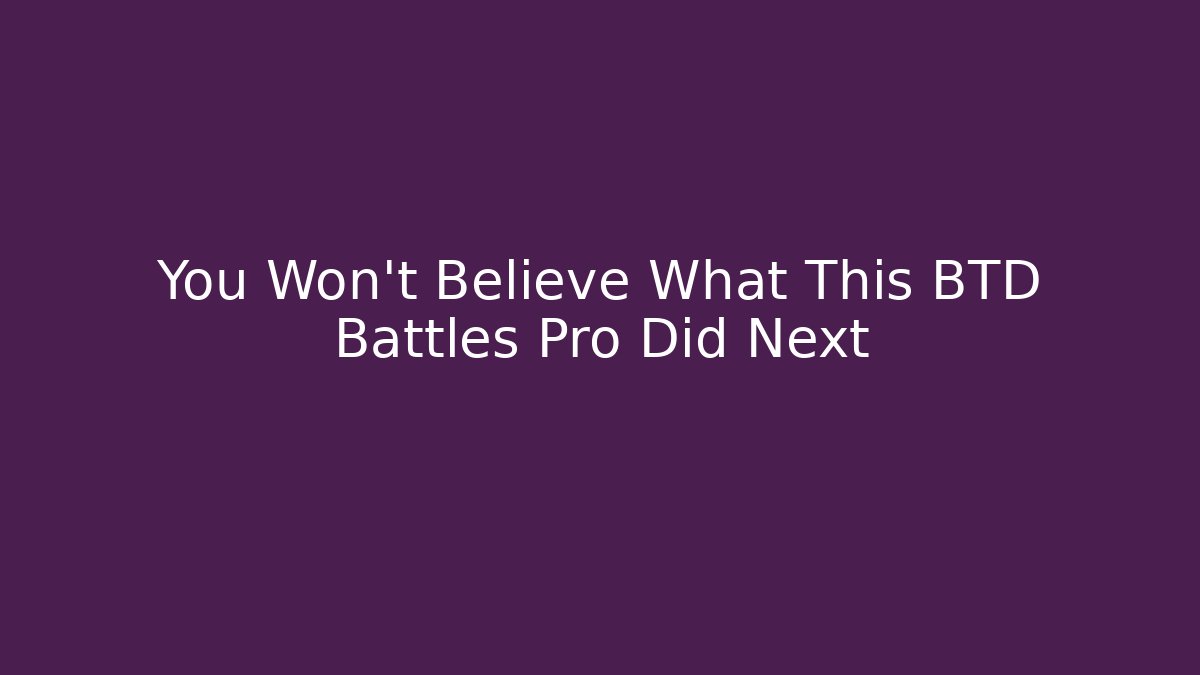 You Won't Believe What This BTD Battles Pro Did Next