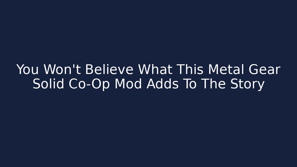 You Won't Believe What This Metal Gear Solid Co-Op Mod Adds To The Story