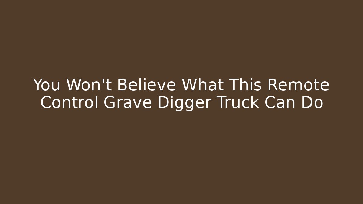 You Won't Believe What This Remote Control Grave Digger Truck Can Do