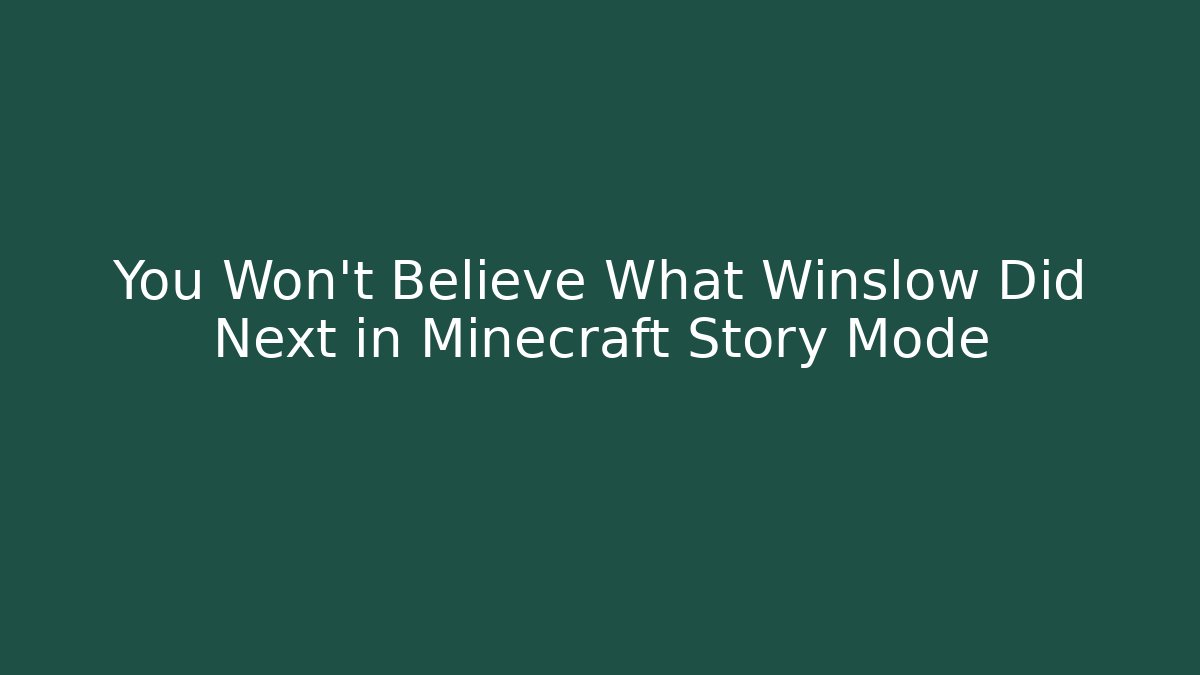 You Won't Believe What Winslow Did Next in Minecraft Story Mode