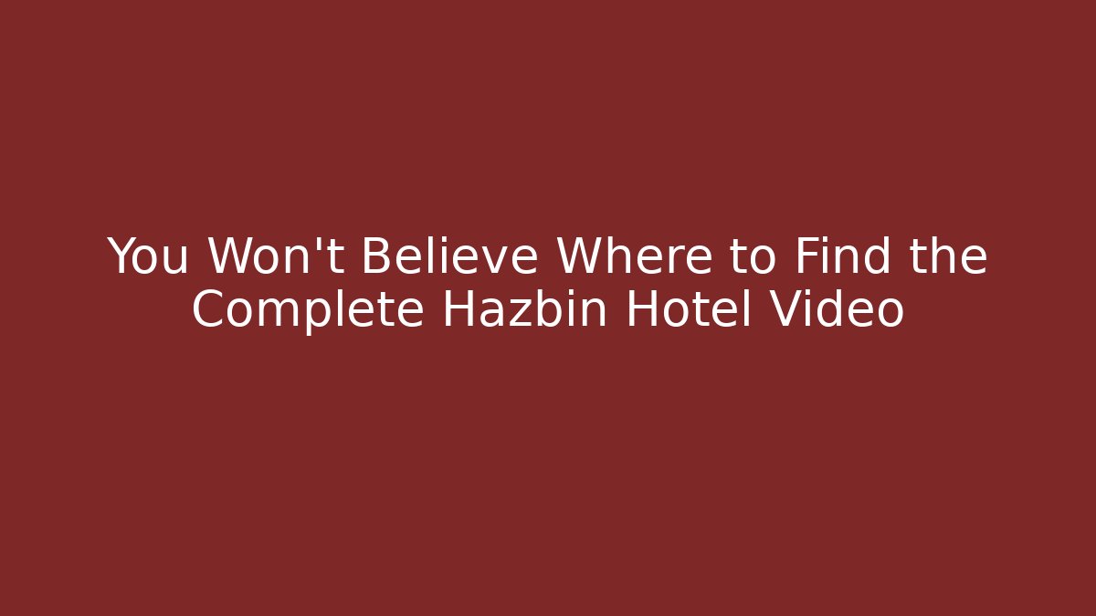 You Won't Believe Where to Find the Complete Hazbin Hotel Video
