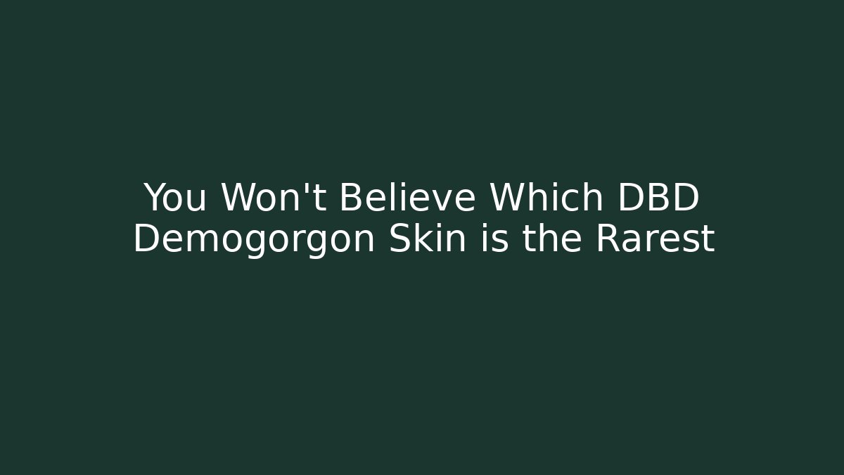 You Won't Believe Which DBD Demogorgon Skin is the Rarest