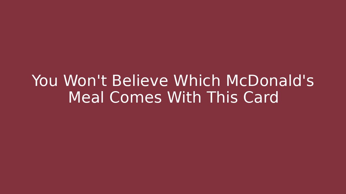 You Won't Believe Which McDonald's Meal Comes With This Card - Andrea Zevedo