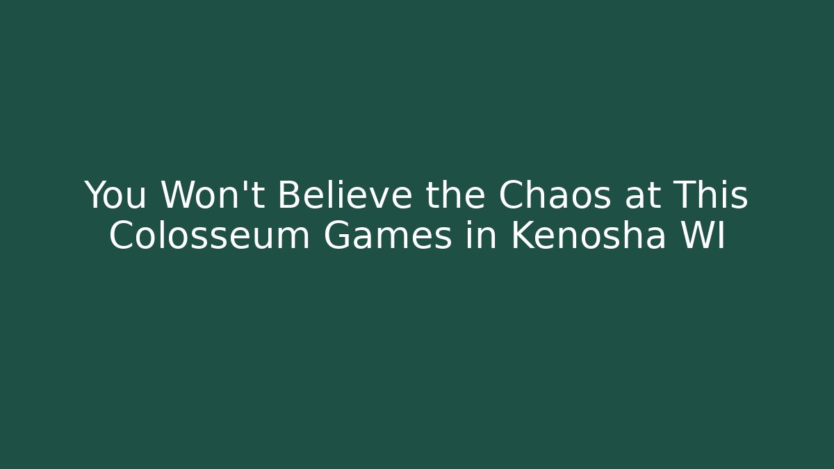 You Won't Believe the Chaos at This Colosseum Games in Kenosha WI