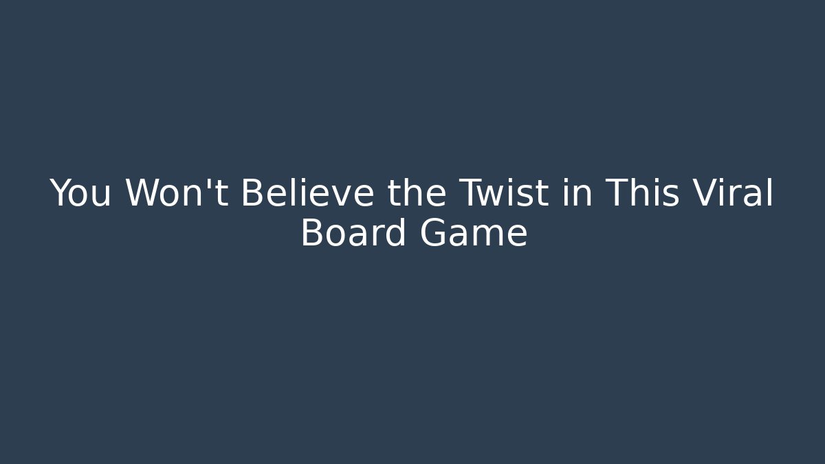 You Won't Believe the Twist in This Viral Board Game
