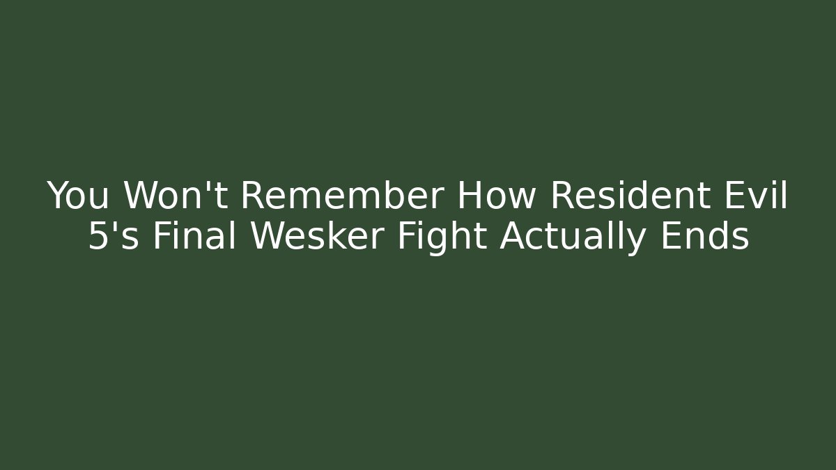 You Won't Remember How Resident Evil 5's Final Wesker Fight Actually Ends
