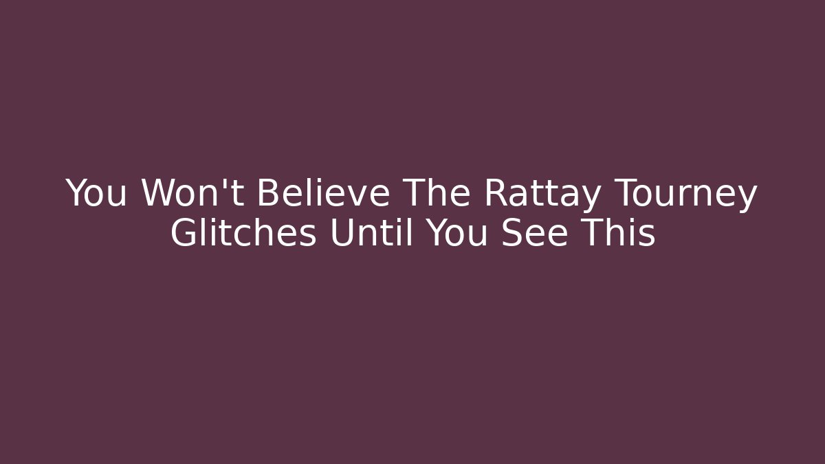 You Won’t Believe The Rattay Tourney Glitches Until You See This