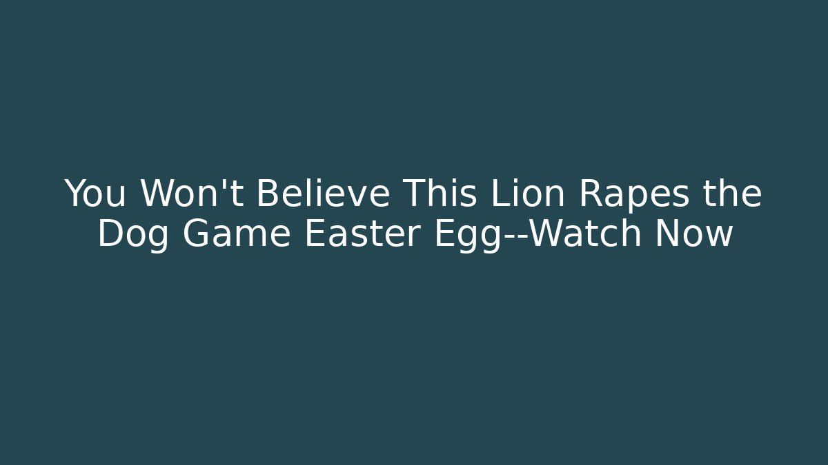 You Won’t Believe This Lion Rapes the Dog Game Easter Egg—Watch Now