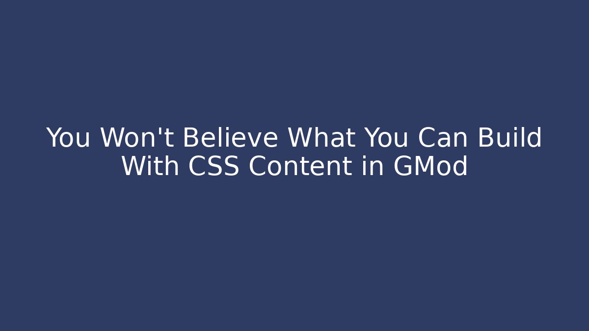 You Won’t Believe What You Can Build With CSS Content in GMod