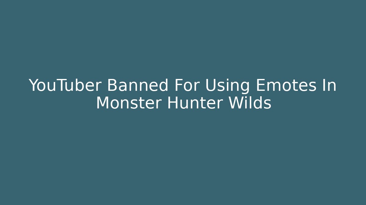 YouTuber Banned For Using Emotes In Monster Hunter Wilds
