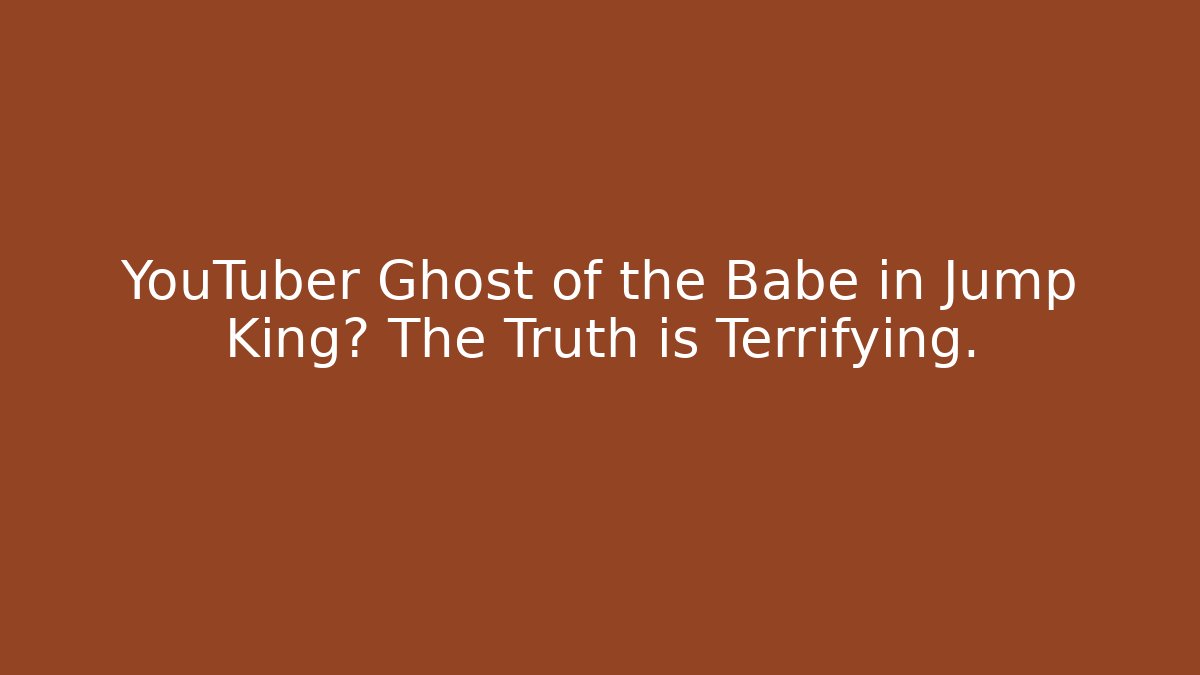 YouTuber Ghost of the Babe in Jump King? The Truth is Terrifying.