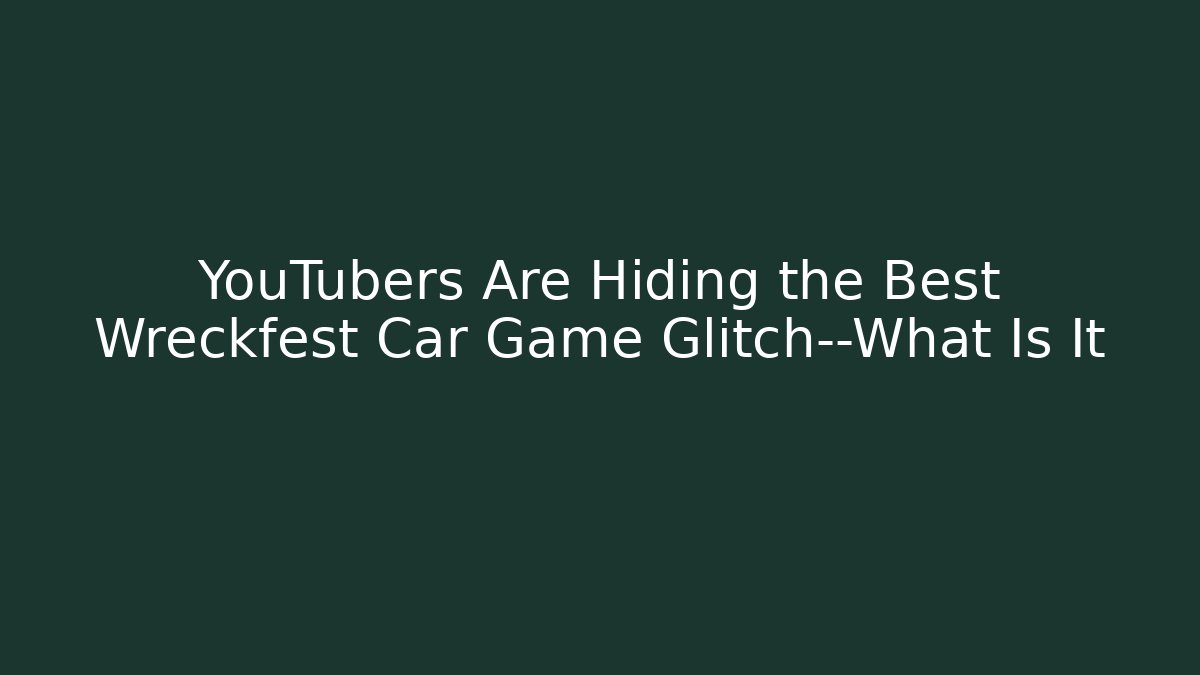 YouTubers Are Hiding the Best Wreckfest Car Game Glitch—What Is It