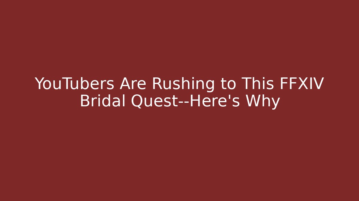 YouTubers Are Rushing to This FFXIV Bridal Quest—Here's Why