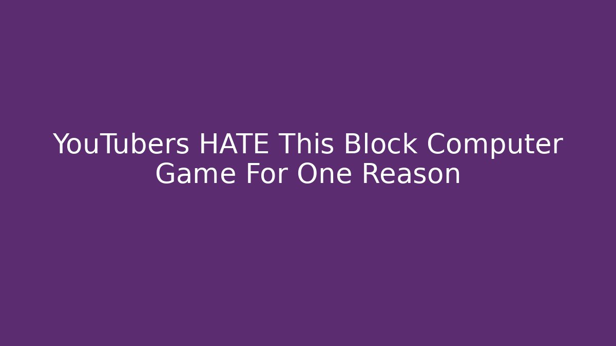 YouTubers HATE This Block Computer Game For One Reason