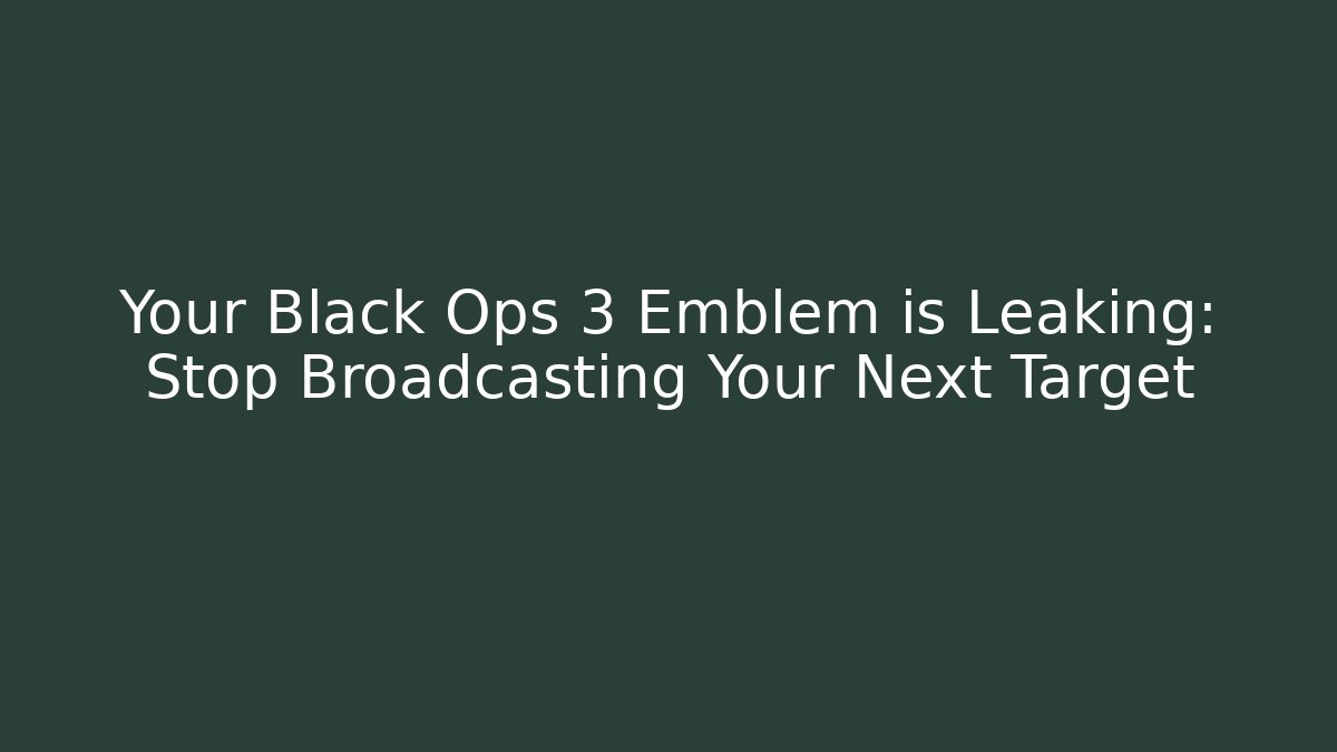 Your Black Ops 3 Emblem is Leaking: Stop Broadcasting Your Next Target