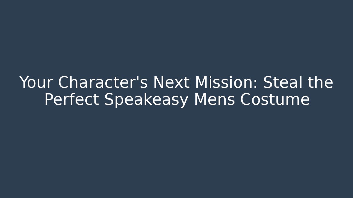 Your Character's Next Mission: Steal the Perfect Speakeasy Mens Costume