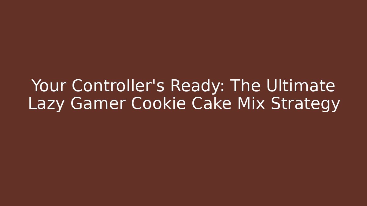 Your Controller’s Ready: The Ultimate Lazy Gamer Cookie Cake Mix Strategy