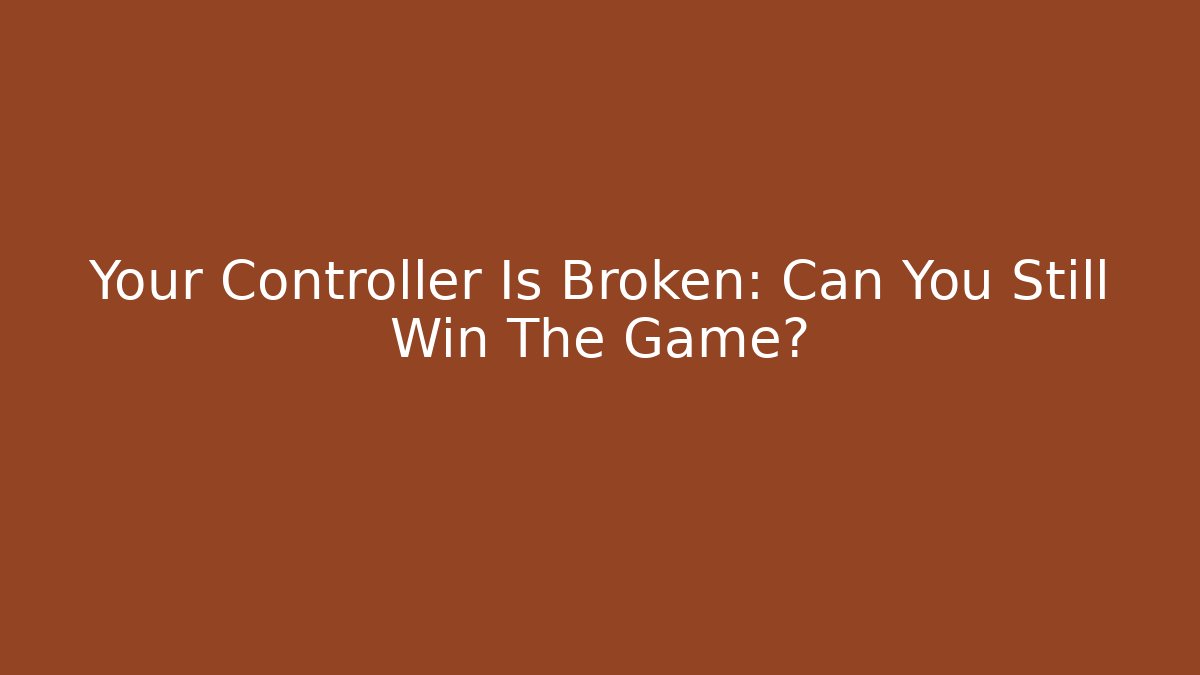 Your Controller Is Broken: Can You Still Win The Game?