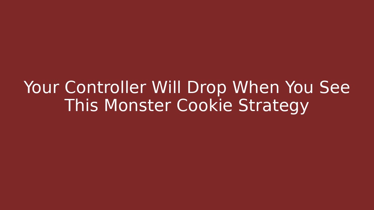 Your Controller Will Drop When You See This Monster Cookie Strategy - Andrea Zevedo
