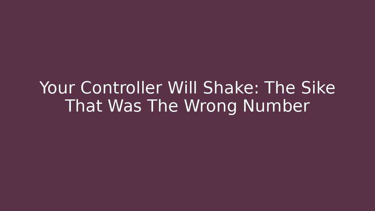 Your Controller Will Shake: The Sike That Was The Wrong Number