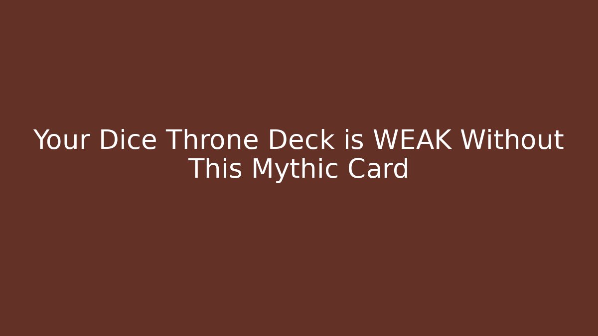 Your Dice Throne Deck is WEAK Without This Mythic Card