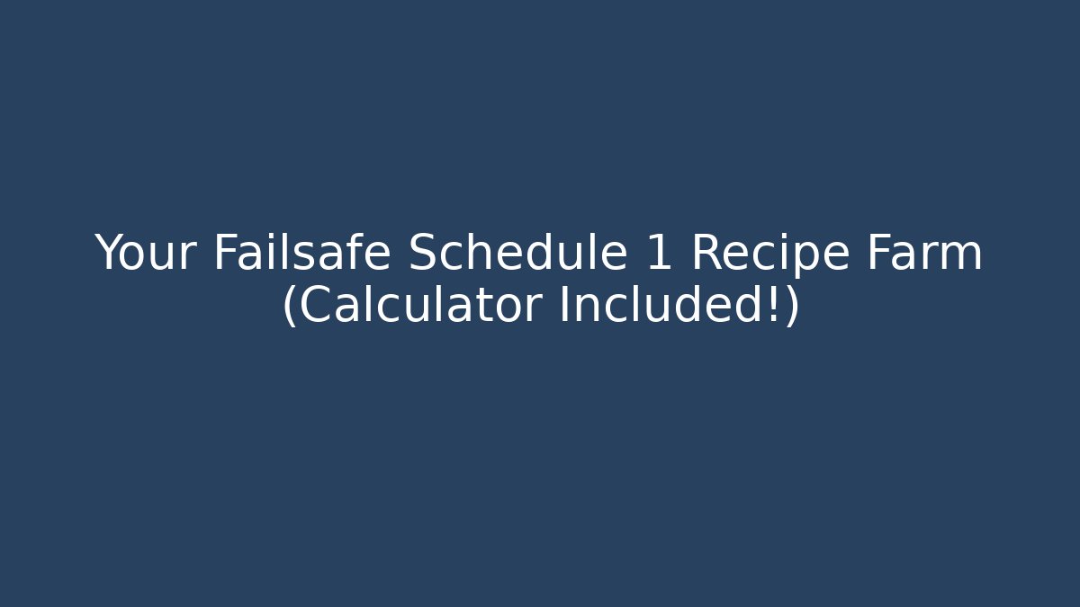 Your Failsafe Schedule 1 Recipe Farm (Calculator Included!)