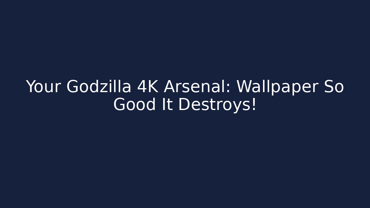 Your Godzilla 4K Arsenal: Wallpaper So Good It Destroys!