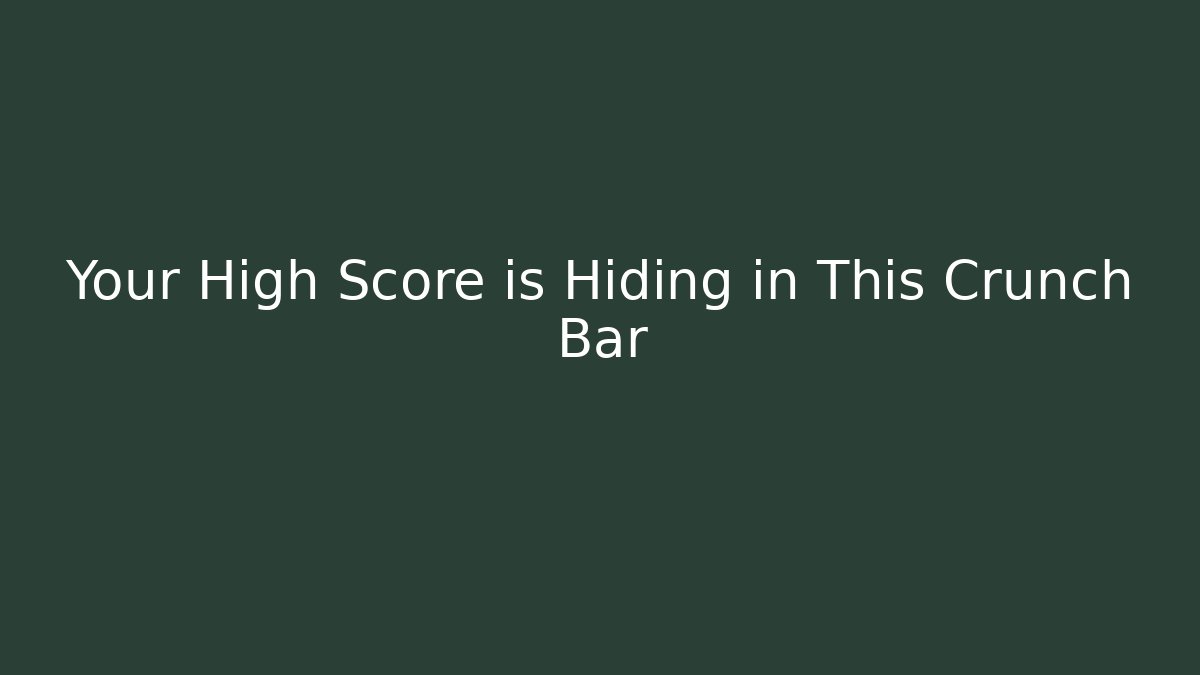 Your High Score is Hiding in This Crunch Bar