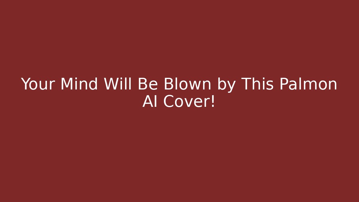 Your Mind Will Be Blown by This Palmon AI Cover!