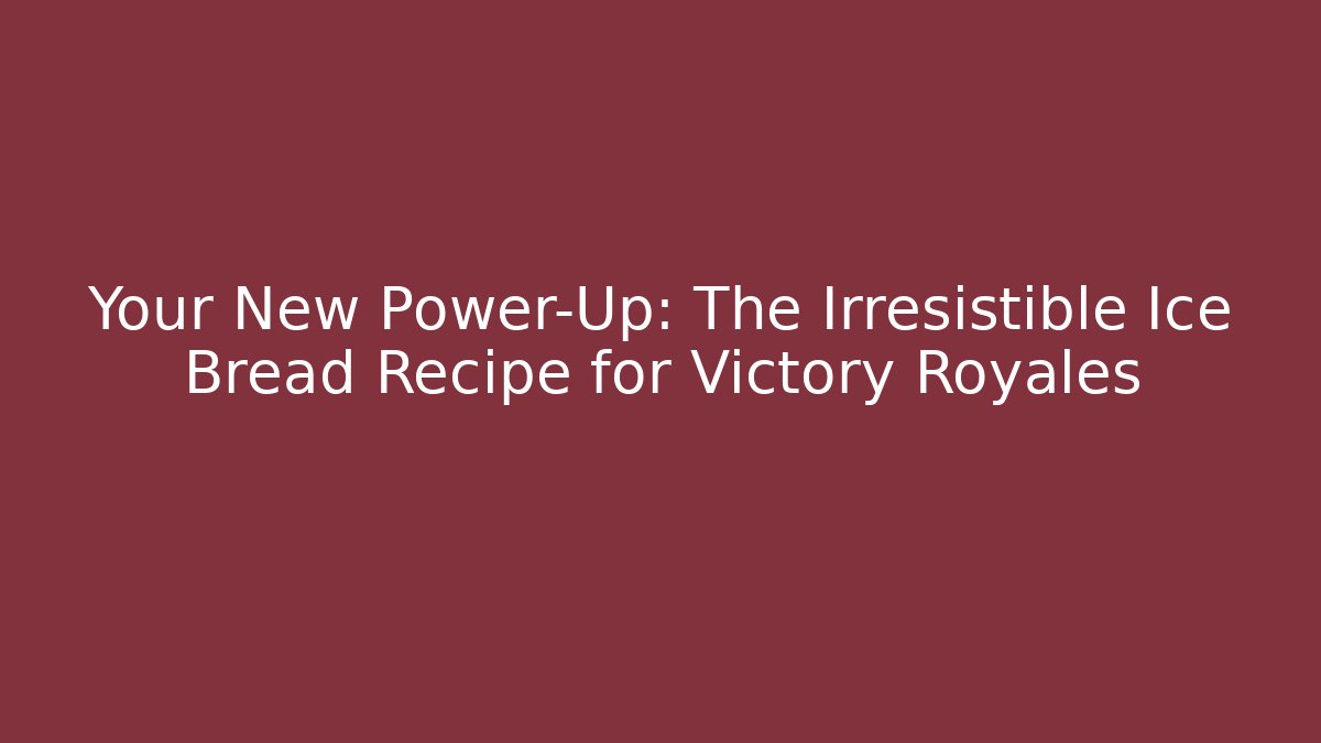 Your New Power-Up: The Irresistible Ice Bread Recipe for Victory Royales
