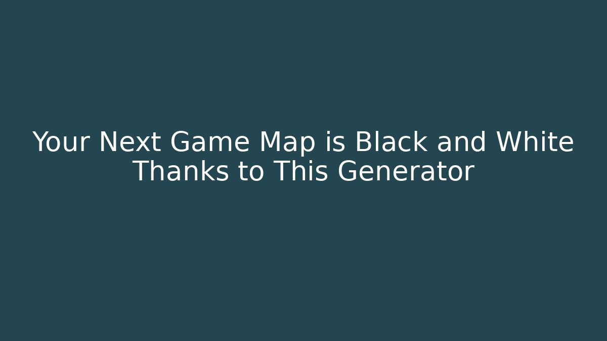 Your Next Game Map is Black and White Thanks to This Generator