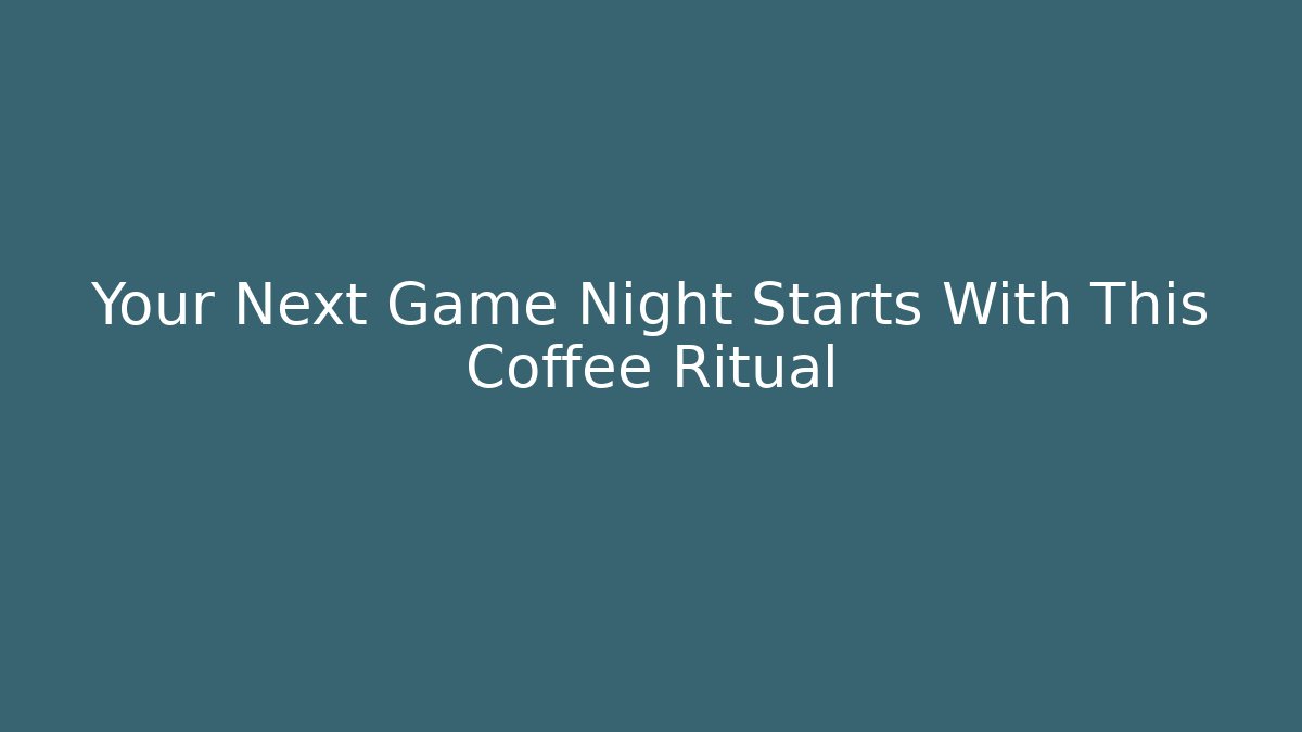 Your Next Game Night Starts With This Coffee Ritual