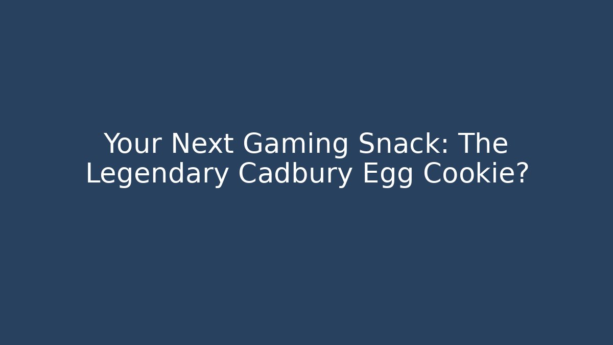 Your Next Gaming Snack: The Legendary Cadbury Egg Cookie?