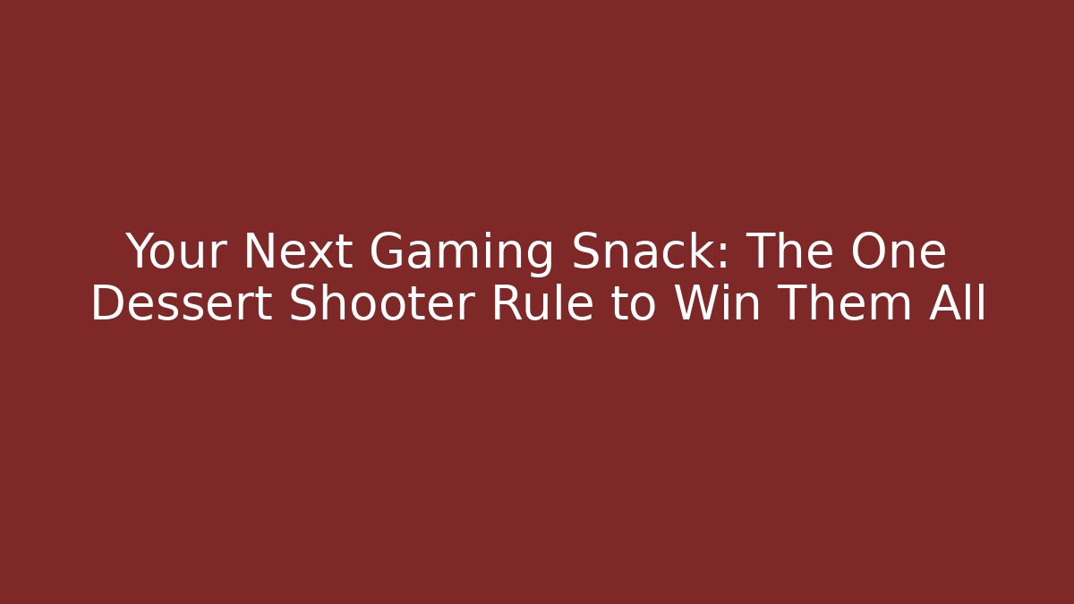 Your Next Gaming Snack: The One Dessert Shooter Rule to Win Them All