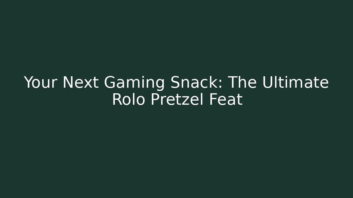 Your Next Gaming Snack: The Ultimate Rolo Pretzel Feat