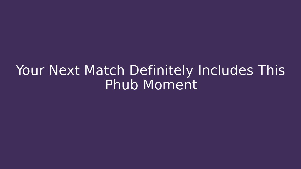 Your Next Match Definitely Includes This Phub Moment - Andrea Zevedo